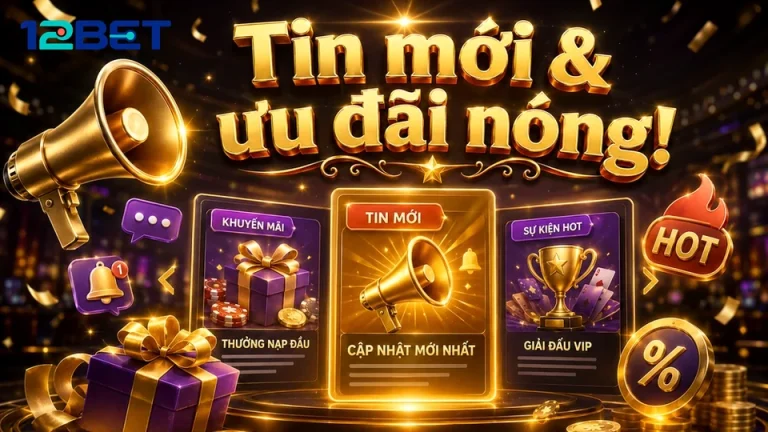 4 Bước Giải Mã Banner Khuyến Mãi 12BET Và Điều Kiện Nhận Thưởng