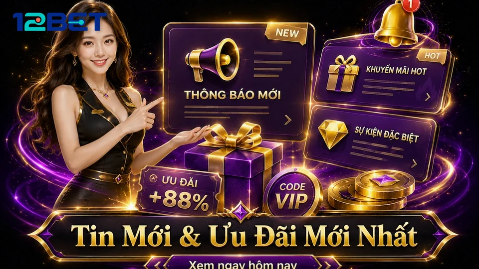 Trình Kiểm Chứng Chất Lượng Tin Khuyến Mãi 12BET
