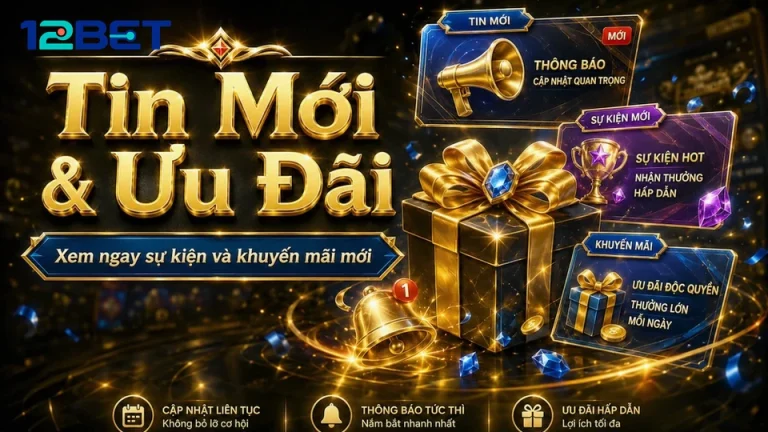 Người mới tại 12BET: Cách lọc tin khuyến mãi để chọn đúng ưu đãi phù hợp