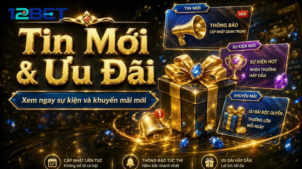Người mới tại 12BET: Cách lọc tin khuyến mãi để chọn đúng ưu đãi phù hợp