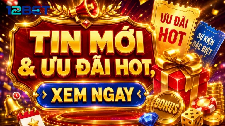 12BETVNICU 09 Khuyến Mãi Phiếu Rà Soát — Quản Lý Kỳ Vọng Khi Xem Sự Kiện Ưu