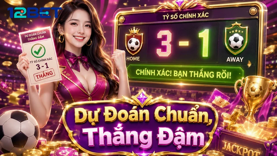 12BETVNICU 03 Thể Thao Hồ Sơ Kiểm Chứng — Phân Tích Tỷ Số Bằng Nguồn Tin Có